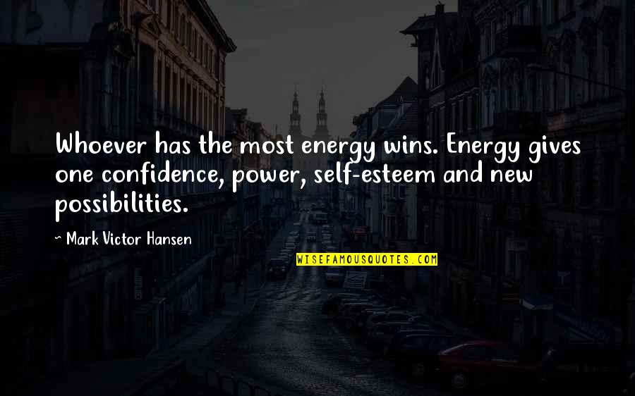Giving Energy Quotes By Mark Victor Hansen: Whoever has the most energy wins. Energy gives
