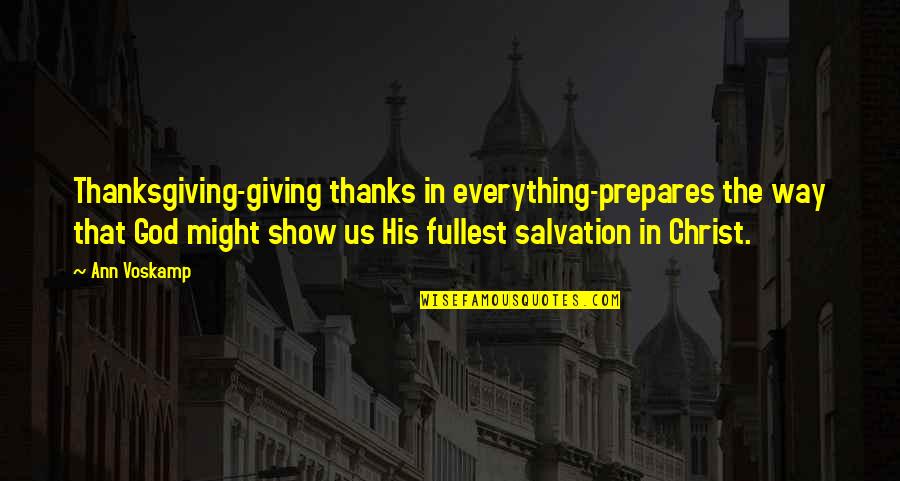 Giving Everything To God Quotes By Ann Voskamp: Thanksgiving-giving thanks in everything-prepares the way that God Giving Everything To God Quotes By Ann Voskamp: Thanksgiving-giving thanks in everything-prepares the way that God