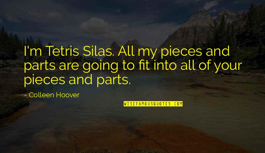 Giving Everything Up For Love Quotes By Colleen Hoover: I'm Tetris Silas. All my pieces and parts