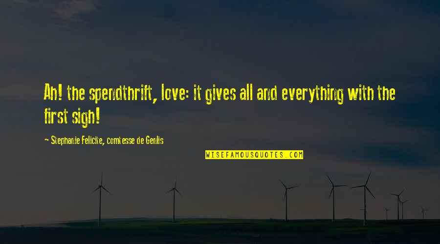 Giving Everything Up For Love Quotes By Stephanie Felicite, Comtesse De Genlis: Ah! the spendthrift, love: it gives all and