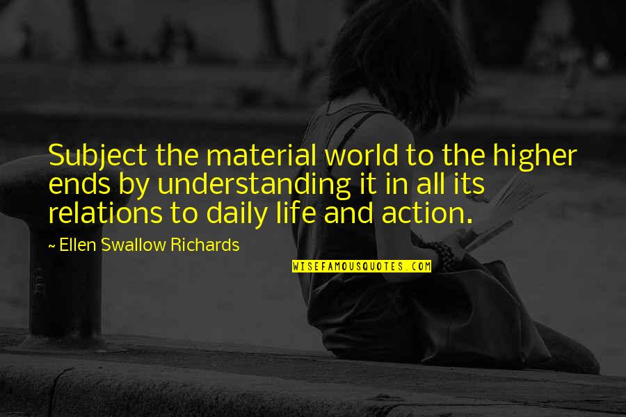 Giving Explanations Quotes By Ellen Swallow Richards: Subject the material world to the higher ends