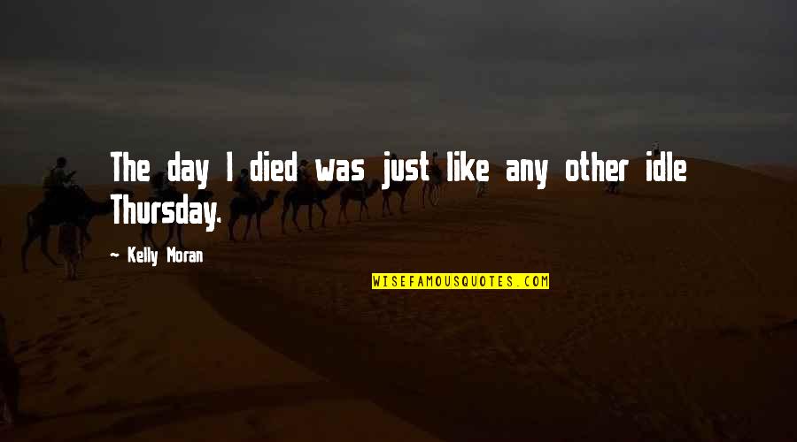 Giving Extra Effort Quotes By Kelly Moran: The day I died was just like any