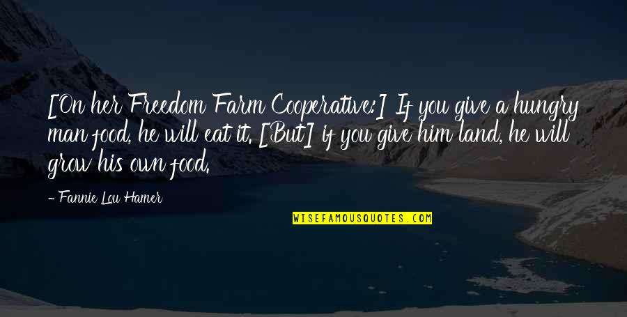 Giving Food Quotes By Fannie Lou Hamer: [On her Freedom Farm Cooperative:] If you give