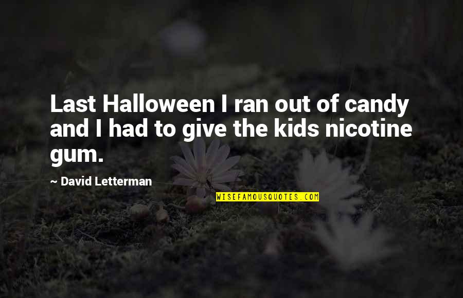 Giving For Kids Quotes By David Letterman: Last Halloween I ran out of candy and