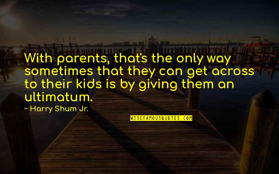 Giving For Kids Quotes By Harry Shum Jr.: With parents, that's the only way sometimes that