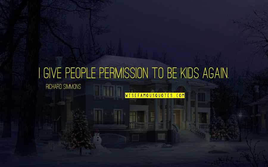 Giving For Kids Quotes By Richard Simmons: I give people permission to be kids again.