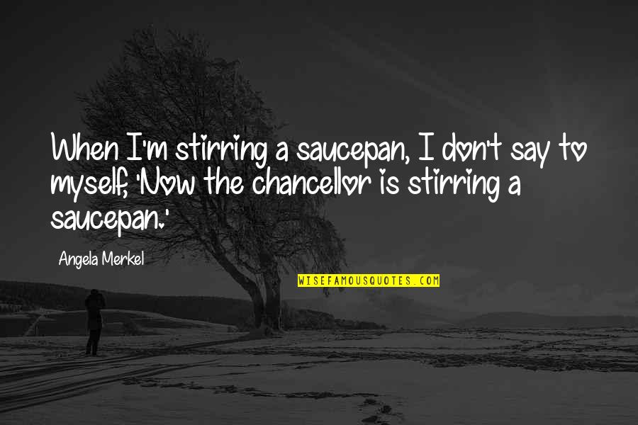 Giving For The Holidays Quotes By Angela Merkel: When I'm stirring a saucepan, I don't say Giving For The Holidays Quotes By Angela Merkel: When I'm stirring a saucepan, I don't say