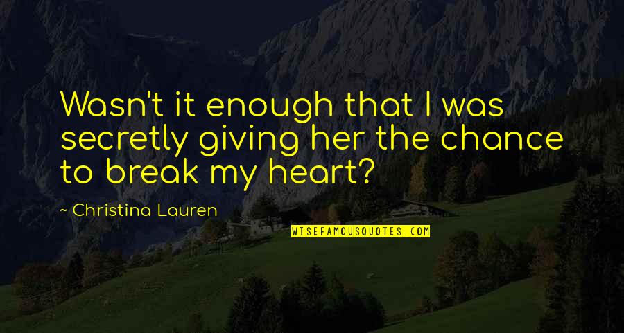 Giving From Heart Quotes By Christina Lauren: Wasn't it enough that I was secretly giving