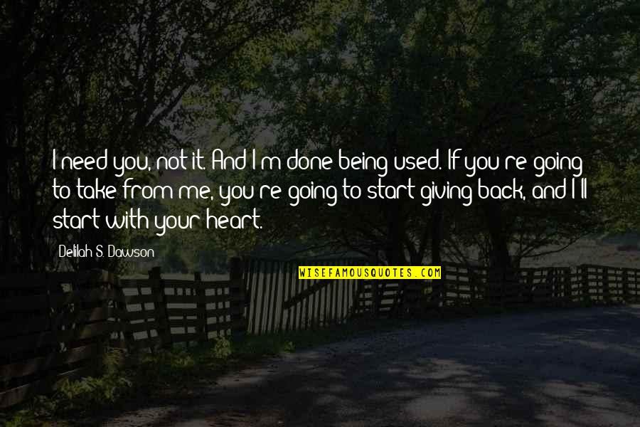 Giving From Heart Quotes By Delilah S. Dawson: I need you, not it. And I'm done