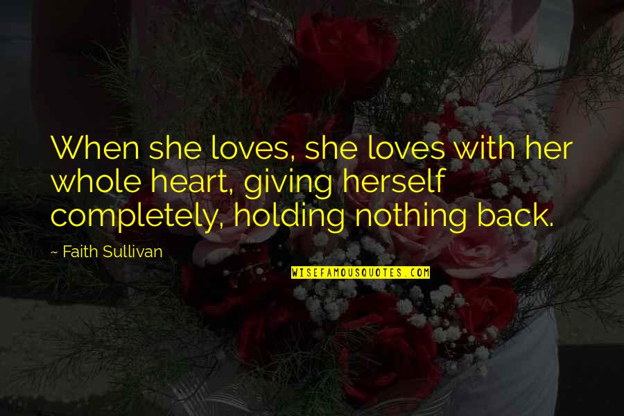 Giving From Heart Quotes By Faith Sullivan: When she loves, she loves with her whole