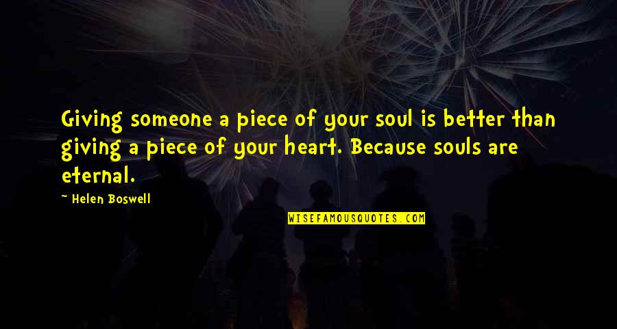 Giving From Heart Quotes By Helen Boswell: Giving someone a piece of your soul is