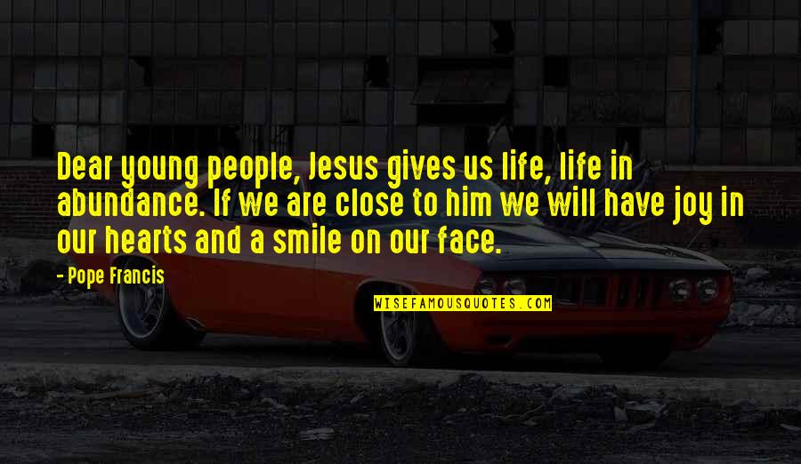 Giving From Heart Quotes By Pope Francis: Dear young people, Jesus gives us life, life