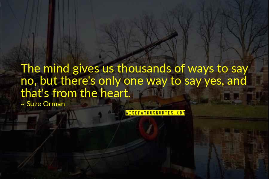Giving From Heart Quotes By Suze Orman: The mind gives us thousands of ways to Giving From Heart Quotes By Suze Orman: The mind gives us thousands of ways to