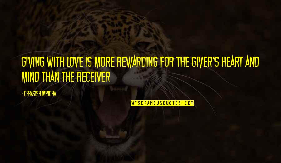 Giving From Your Heart Quotes By Debasish Mridha: Giving with love is more rewarding for the