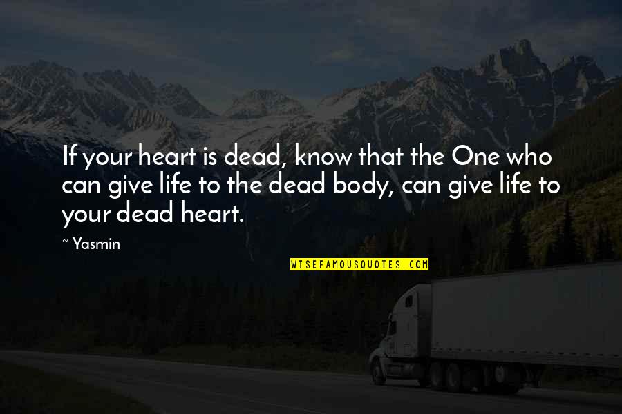 Giving From Your Heart Quotes By Yasmin: If your heart is dead, know that the