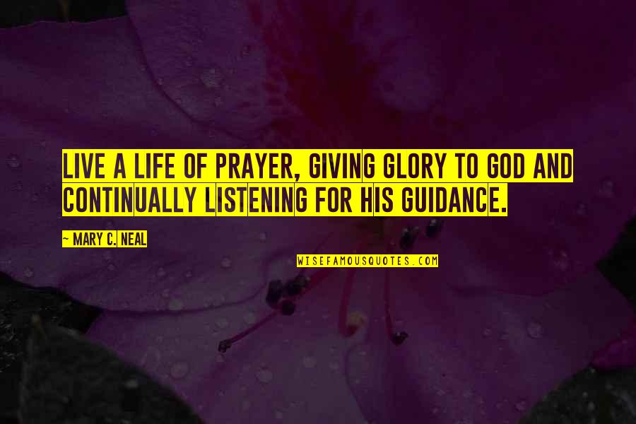 Giving God The Glory Quotes By Mary C. Neal: Live a life of prayer, giving glory to