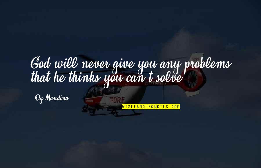 Giving God Your Problems Quotes By Og Mandino: God will never give you any problems that