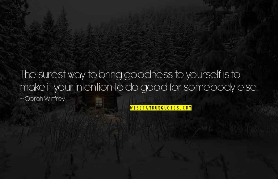 Giving Good Speeches Quotes By Oprah Winfrey: The surest way to bring goodness to yourself Giving Good Speeches Quotes By Oprah Winfrey: The surest way to bring goodness to yourself