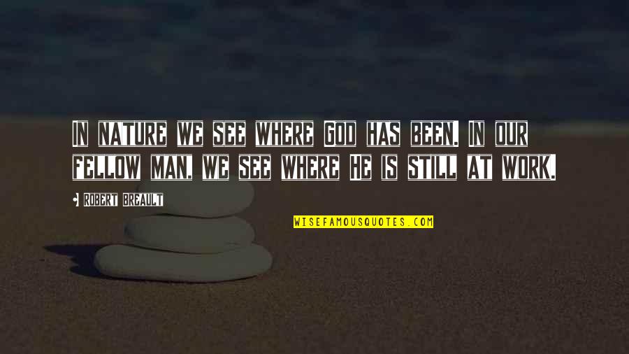Giving Gratitude To God Quotes By Robert Breault: In nature we see where God has been. Giving Gratitude To God Quotes By Robert Breault: In nature we see where God has been.