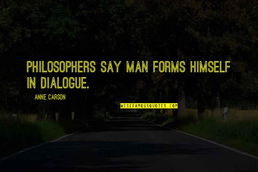 Giving Great Customer Service Quotes By Anne Carson: Philosophers say man forms himself in dialogue.