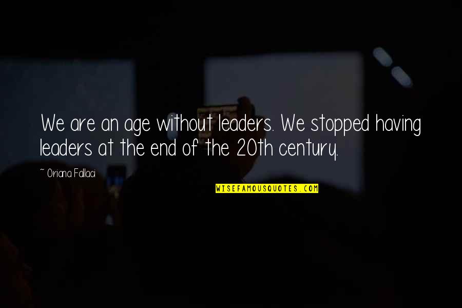 Giving Great Customer Service Quotes By Oriana Fallaci: We are an age without leaders. We stopped