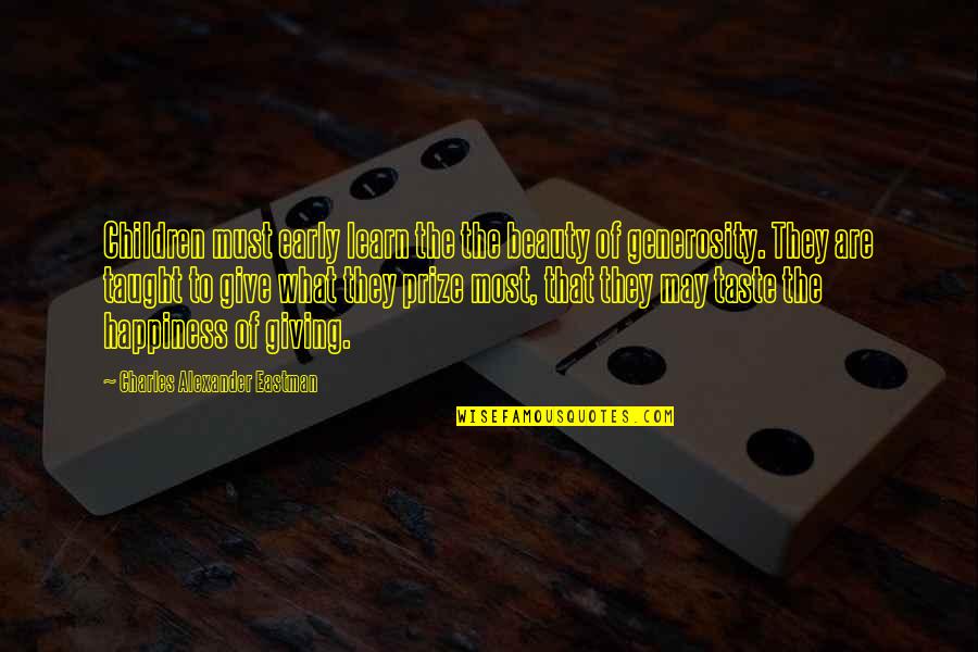Giving Happiness Quotes By Charles Alexander Eastman: Children must early learn the the beauty of