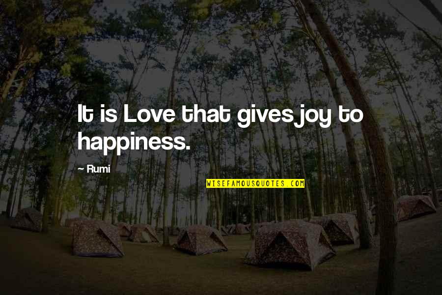 Giving Happiness Quotes By Rumi: It is Love that gives joy to happiness.