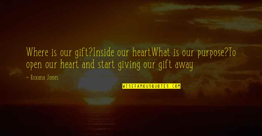 Giving Heart Away Quotes By Roxana Jones: Where is our gift?Inside our heartWhat is our