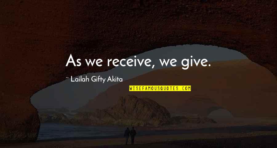 Giving Help To Others Quotes By Lailah Gifty Akita: As we receive, we give.