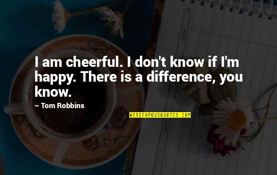 Giving Help To Others Quotes By Tom Robbins: I am cheerful. I don't know if I'm