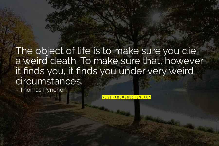 Giving Her Time Quotes By Thomas Pynchon: The object of life is to make sure