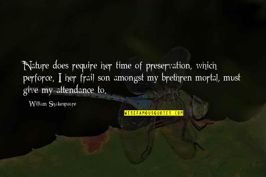 Giving Her Time Quotes By William Shakespeare: Nature does require her time of preservation, which