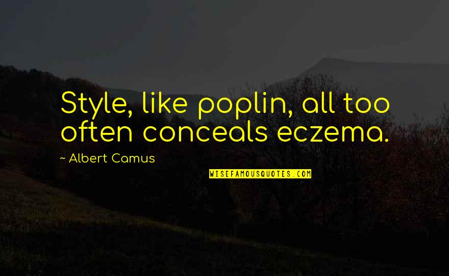 Giving High Fives Quotes By Albert Camus: Style, like poplin, all too often conceals eczema. Giving High Fives Quotes By Albert Camus: Style, like poplin, all too often conceals eczema.