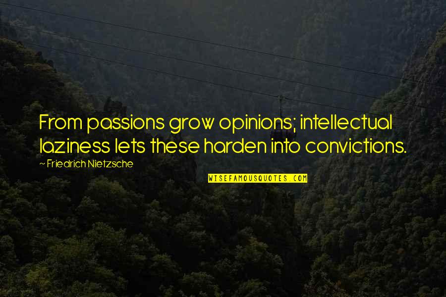 Giving Homemade Gifts Quotes By Friedrich Nietzsche: From passions grow opinions; intellectual laziness lets these