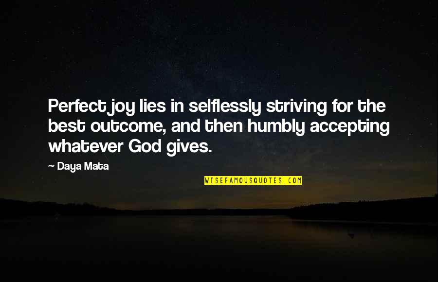 Giving Humbly Quotes By Daya Mata: Perfect joy lies in selflessly striving for the