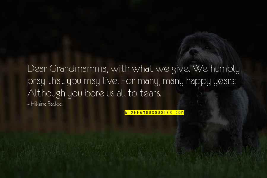 Giving Humbly Quotes By Hilaire Belloc: Dear Grandmamma, with what we give. We humbly