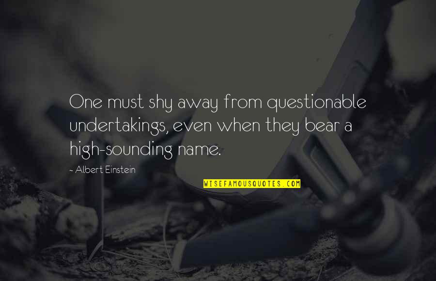 Giving Importance Quotes By Albert Einstein: One must shy away from questionable undertakings, even