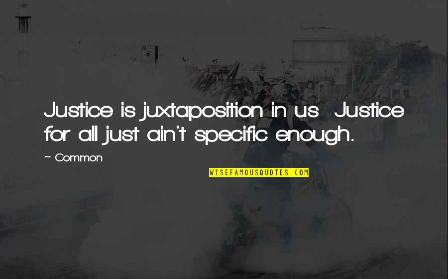 Giving Importance To Life Quotes By Common: Justice is juxtaposition in us Justice for all