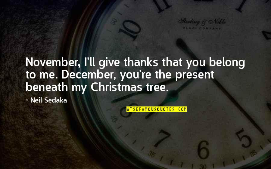 Giving In Christmas Quotes By Neil Sedaka: November, I'll give thanks that you belong to