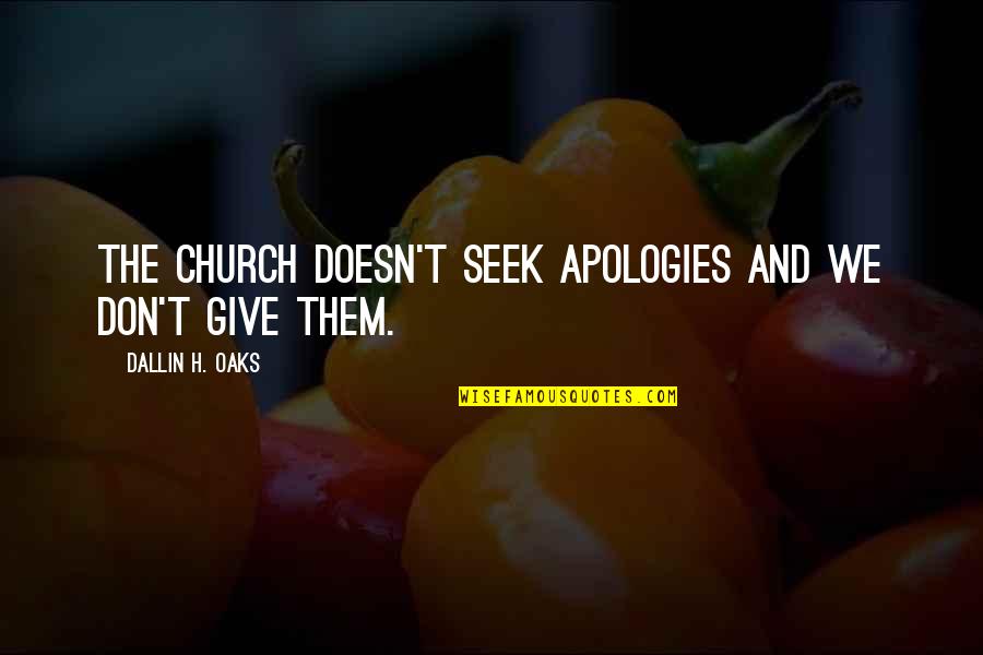 Giving In Church Quotes By Dallin H. Oaks: The church doesn't seek apologies and we don't