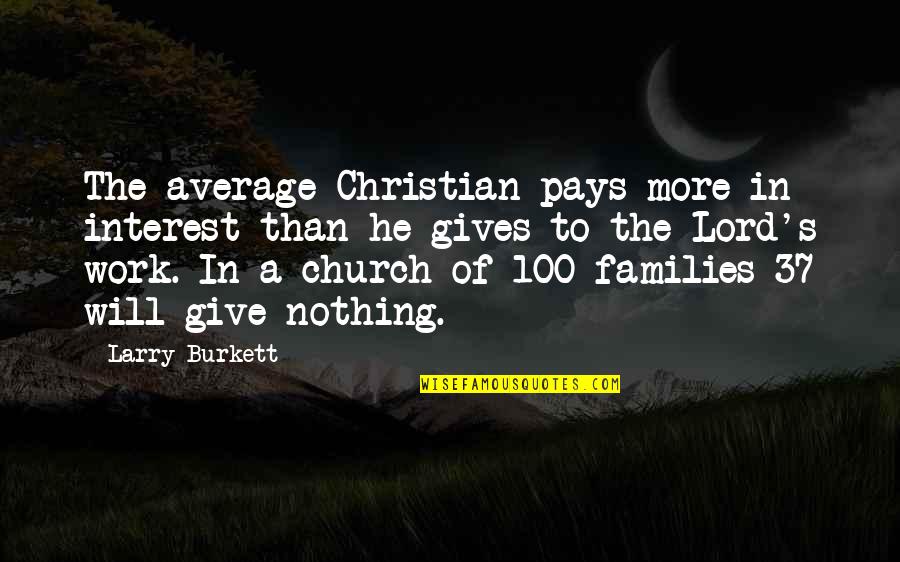 Giving In Church Quotes By Larry Burkett: The average Christian pays more in interest than