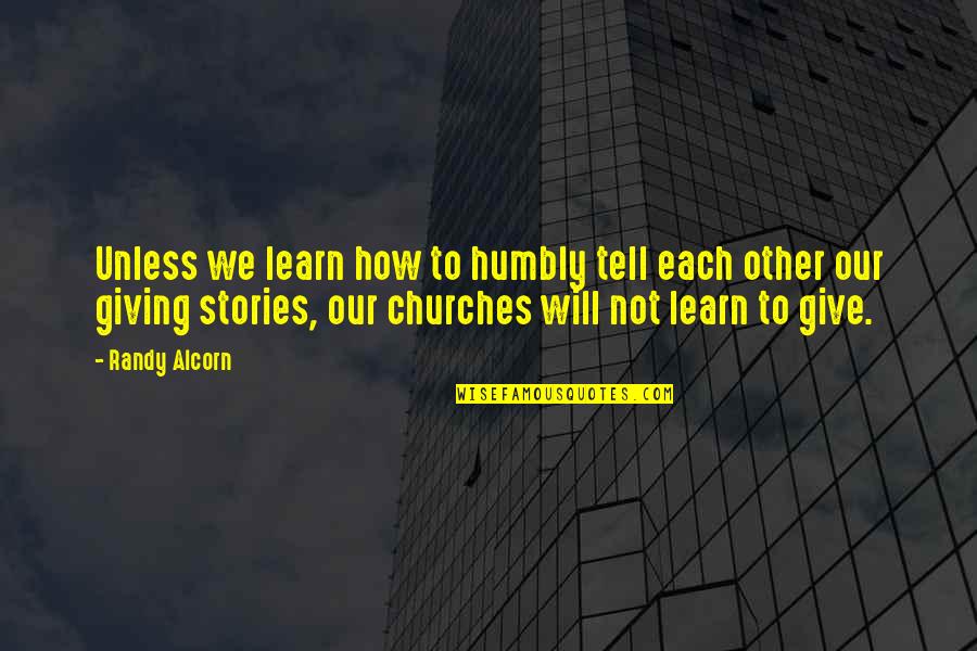 Giving In Church Quotes By Randy Alcorn: Unless we learn how to humbly tell each