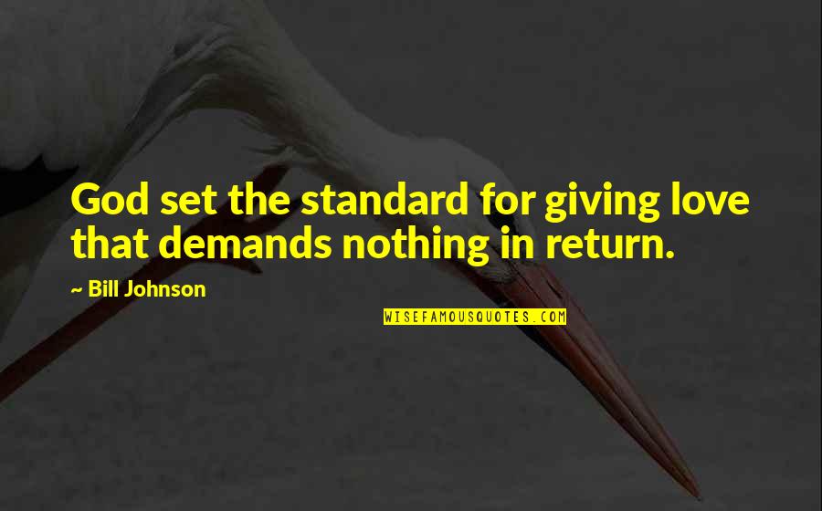 Giving In Return Quotes By Bill Johnson: God set the standard for giving love that