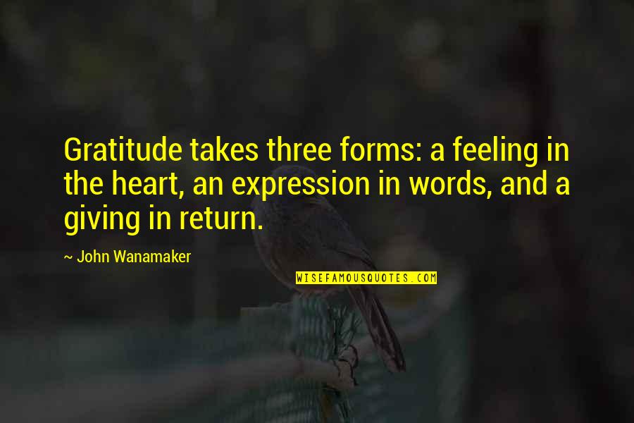 Giving In Return Quotes By John Wanamaker: Gratitude takes three forms: a feeling in the