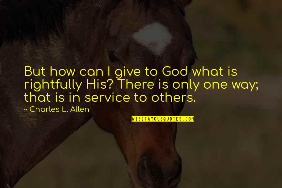 Giving In To God Quotes By Charles L. Allen: But how can I give to God what