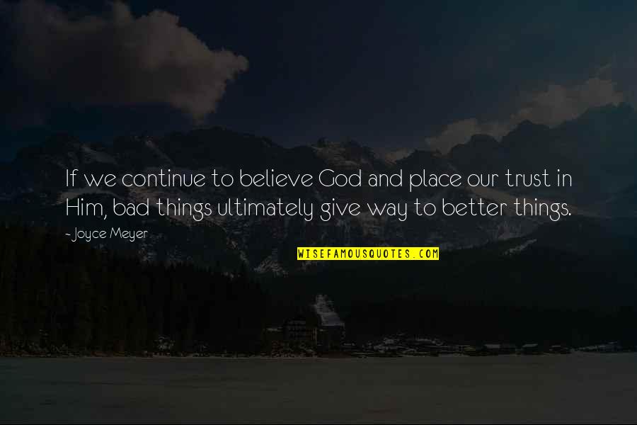 Giving In To God Quotes By Joyce Meyer: If we continue to believe God and place