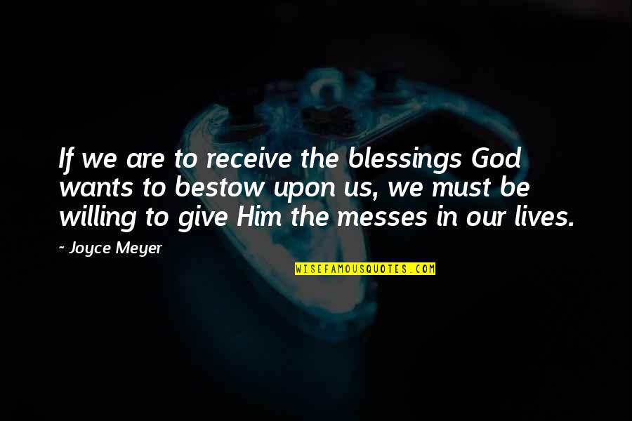 Giving In To God Quotes By Joyce Meyer: If we are to receive the blessings God