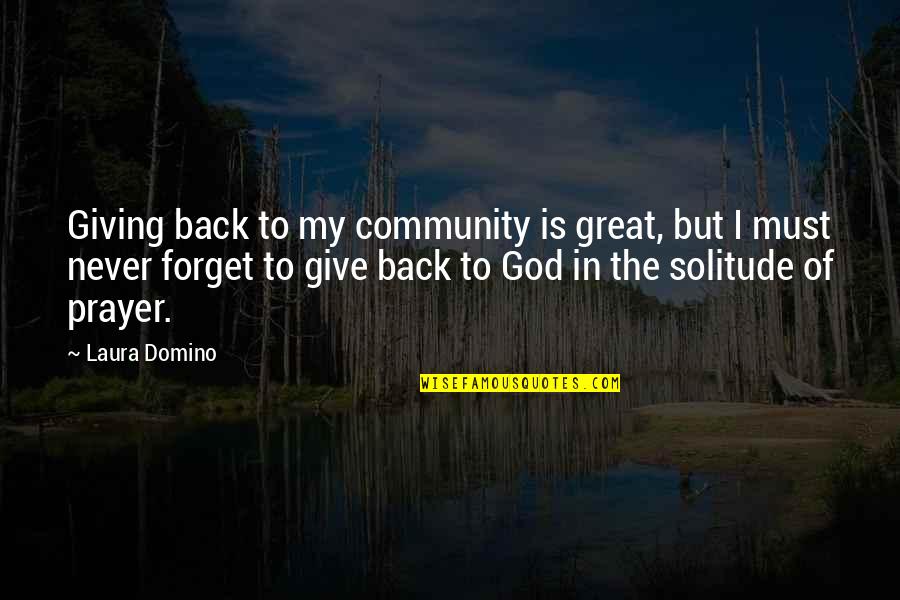 Giving In To God Quotes By Laura Domino: Giving back to my community is great, but