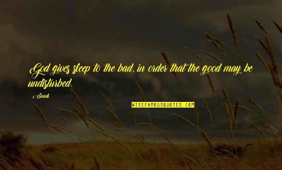 Giving In To God Quotes By Saadi: God gives sleep to the bad, in order