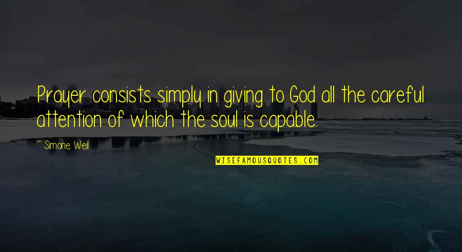 Giving In To God Quotes By Simone Weil: Prayer consists simply in giving to God all